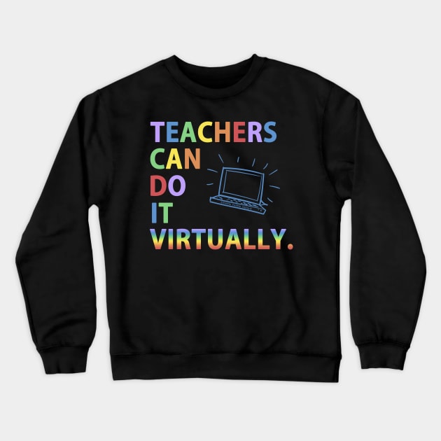 Teachers Can Do It Virtually Crewneck Sweatshirt by Dibble Dabble Designs